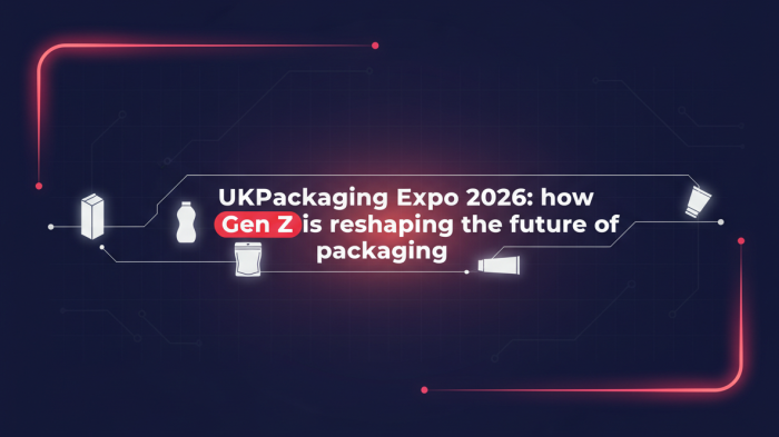 UKPackaging Expo 2026: where Gen Z and the future of packaging meet