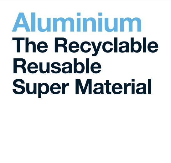 Aluminium: The Recyclable Reusable Super Material 