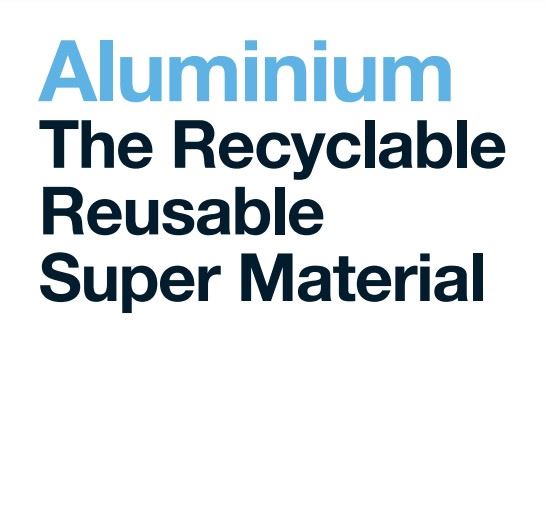 Aluminium: The Recyclable Reusable Super Material