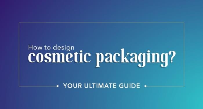 How to design cosmetic packaging? Your ultimate guide